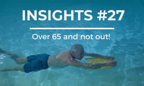 An older man swims in a pool with a kick board. The text overlay reads 'INSIGHTS #27' at the top and 'Over 65 and not out! ' below it, in white font against a blue background.