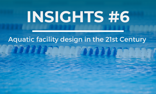 A lane pool at an aquatic facility shows lane barriers. The text overlay reads 'INSIGHTS #6' at the top and 'Aquatic facility design in the 21st Century' below it, in white font against a blue background."